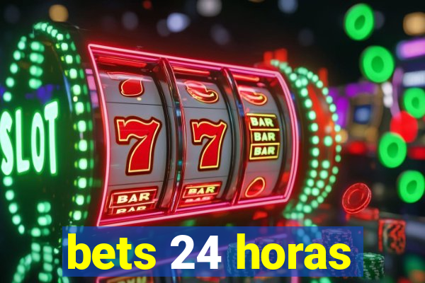 bets 24 horas