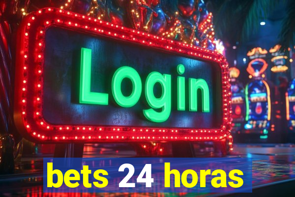 bets 24 horas