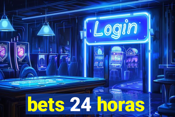 bets 24 horas