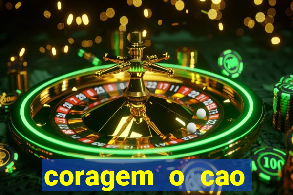 coragem o cao covarde assistir