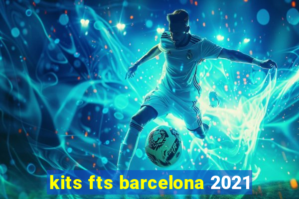 kits fts barcelona 2021