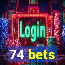 74 bets