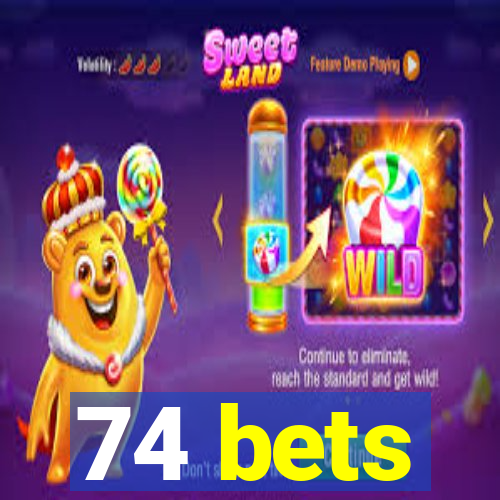 74 bets