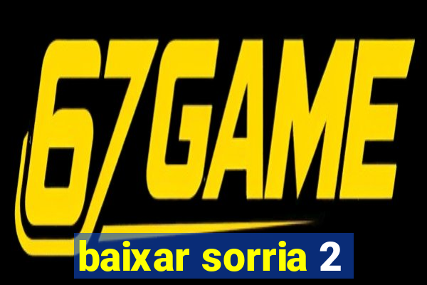 baixar sorria 2