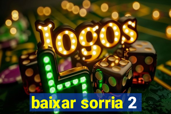 baixar sorria 2