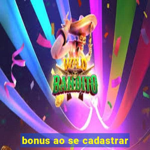 bonus ao se cadastrar