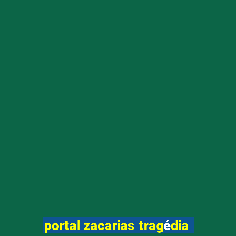 portal zacarias tragédia