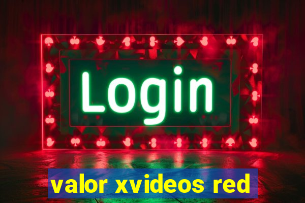 valor xvideos red