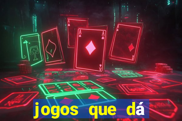 jogos que dá dinheiro grátis