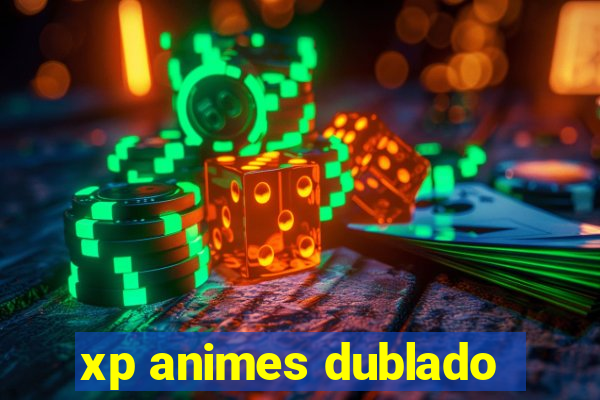 xp animes dublado