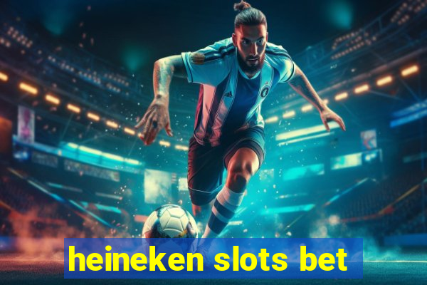 heineken slots bet