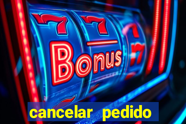 cancelar pedido casas bahia