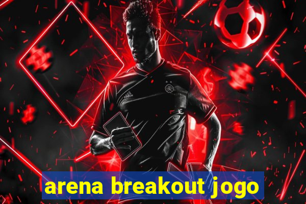 arena breakout jogo