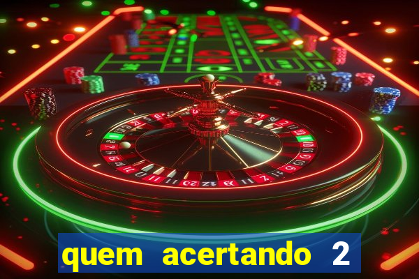 quem acertando 2 numeros mega sena ganha