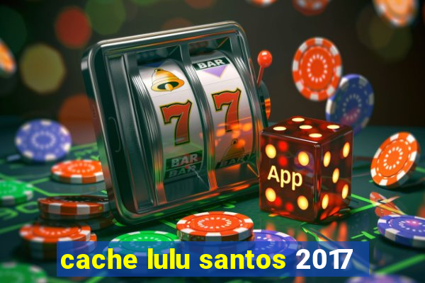 cache lulu santos 2017