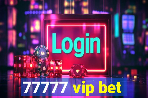 77777 vip bet