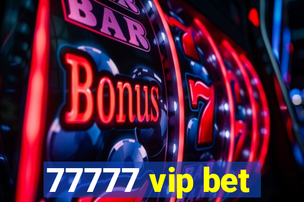 77777 vip bet