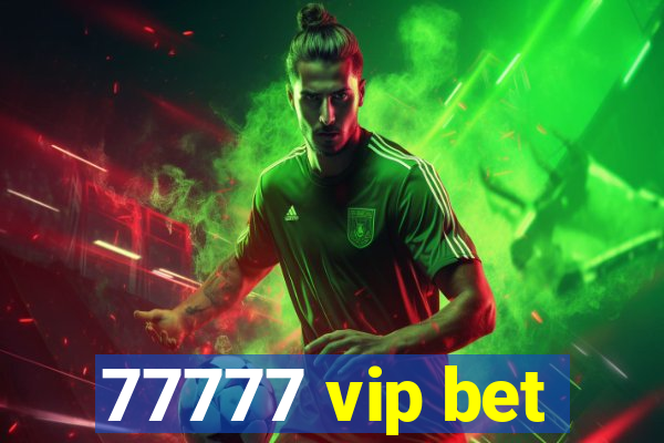 77777 vip bet