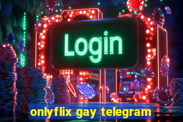 onlyflix gay telegram