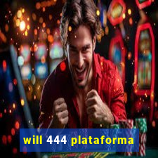 will 444 plataforma