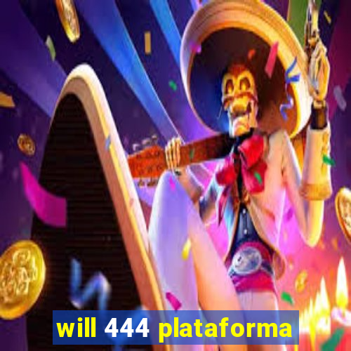 will 444 plataforma