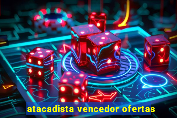 atacadista vencedor ofertas