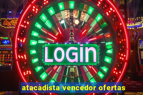 atacadista vencedor ofertas