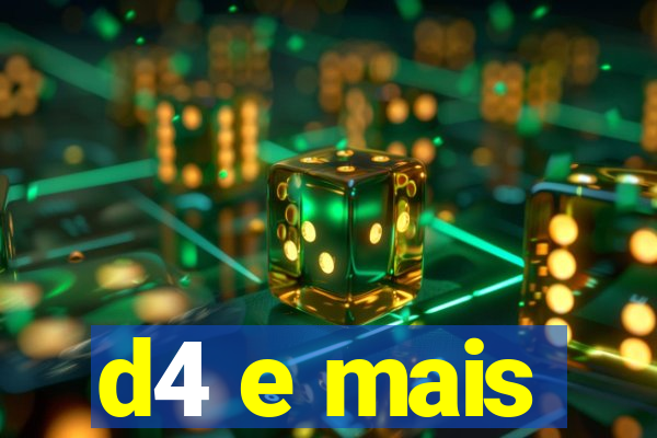 d4 e mais