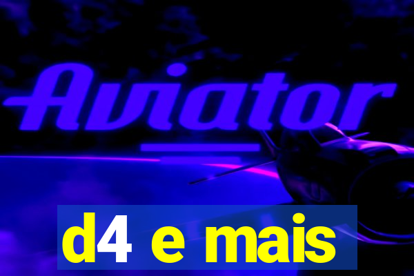 d4 e mais