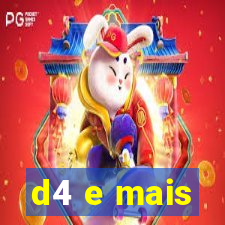 d4 e mais