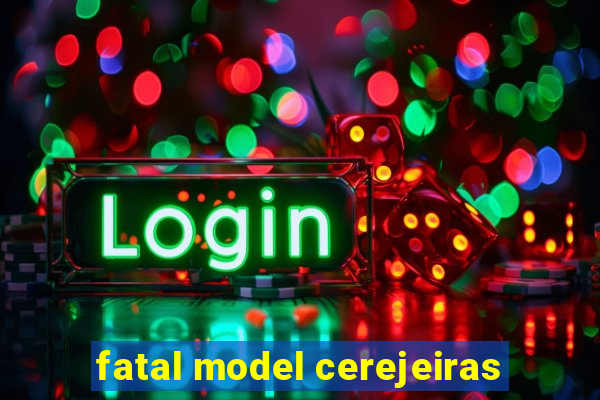 fatal model cerejeiras