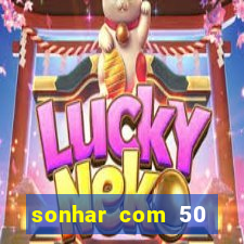 sonhar com 50 reais jogo do bicho