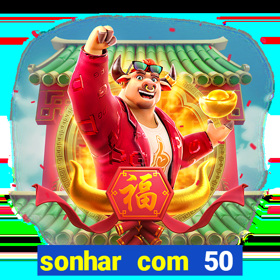 sonhar com 50 reais jogo do bicho