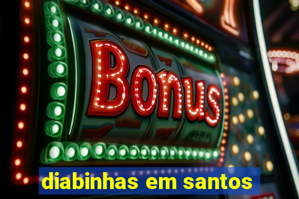 diabinhas em santos