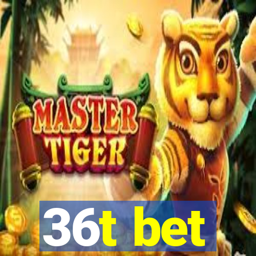 36t bet