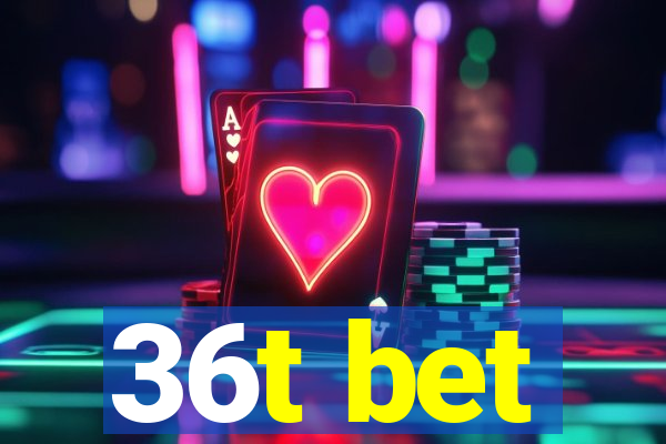 36t bet