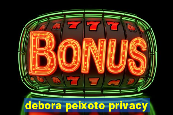 debora peixoto privacy