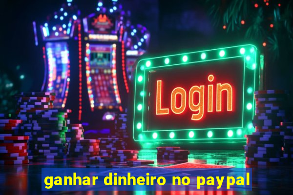 ganhar dinheiro no paypal