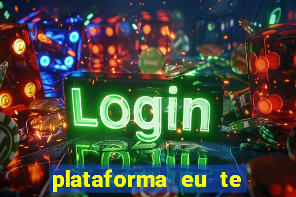 plataforma eu te amo pg