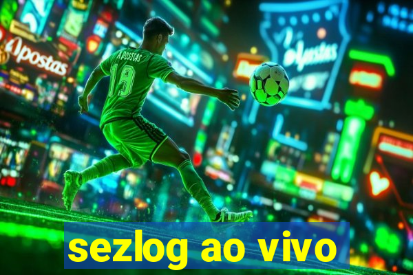 sezlog ao vivo