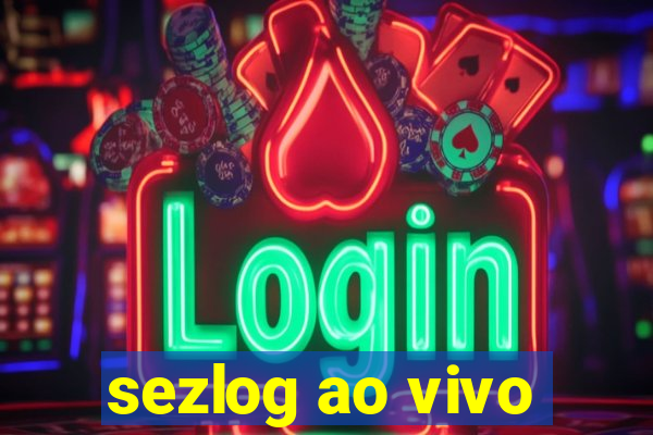 sezlog ao vivo