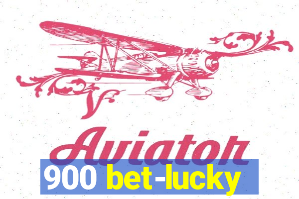 900 bet-lucky