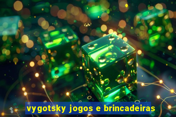 vygotsky jogos e brincadeiras