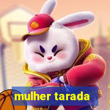 mulher tarada