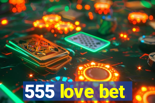 555 love bet