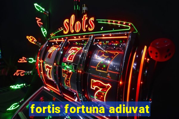 fortis fortuna adiuvat