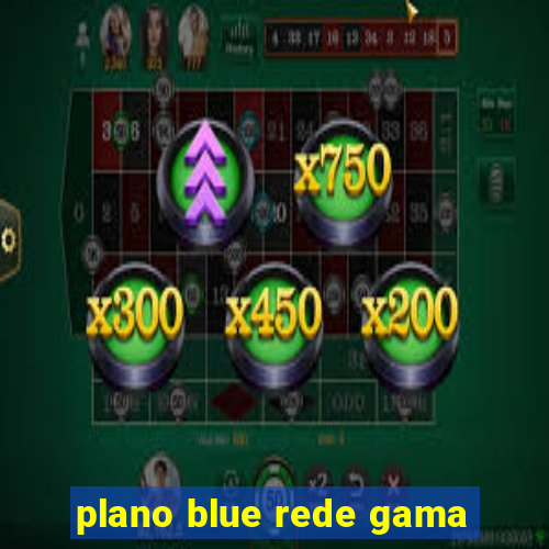 plano blue rede gama