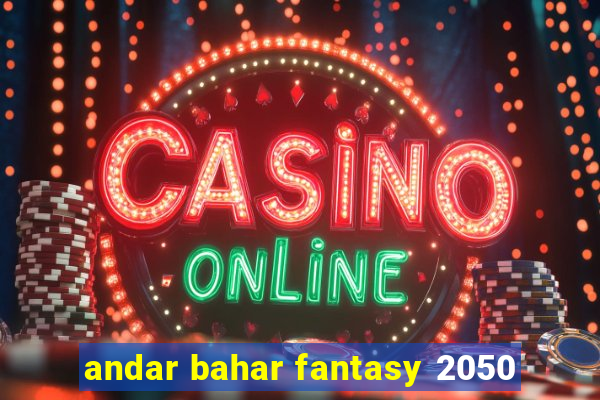 andar bahar fantasy 2050