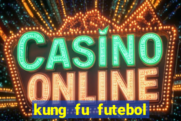 kung fu futebol clube download