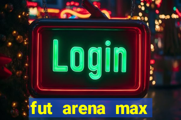 fut arena max futebol ao vivo